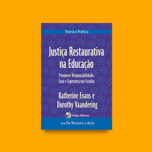 Justiça Restaurativa na Educação - Promover responsabilidade, cura e esperança nas escolas