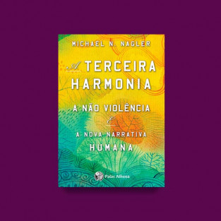 A terceira harmonia - A não violência e a nova narrativa da humanidade